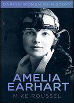 Daring Women Of History: Amelia Earhart