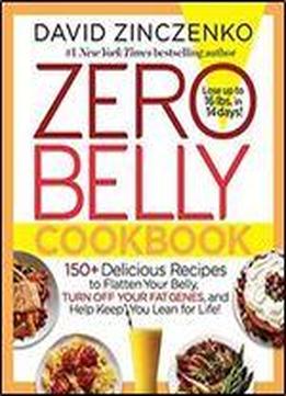 Zero Belly Cookbook: 150+ Delicious Recipes To Flatten Your Belly, Turn Off Your Fat Genes, And Help Keep You Lean For Life!