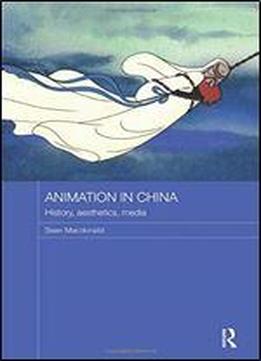Animation In China: History, Aesthetics, Media