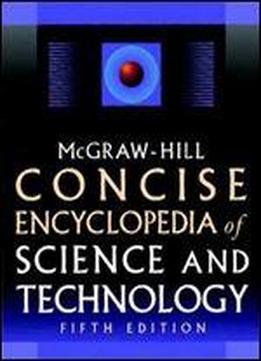 Mcgraw-hill Concise Encyclopedia Of Science & Technology