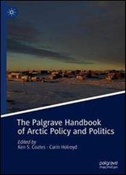 The Palgrave Handbook Of Arctic Policy And Politics