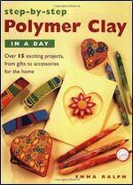 Step-by-step Polymer Clay In A Day