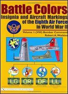 Battle Colors: Insignia And Aircraft Markings Of The Eighth Air Force In World War Ii: Vol. 1/(viii) Bomber Command