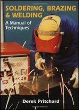 Soldering, Brazing & Welding: A Manual Of Techniques