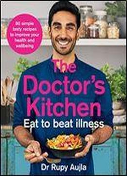 The Doctor's Kitchen - Eat To Beat Illness: A Simple Way To Cook And Live The Healthiest, Happiest Life