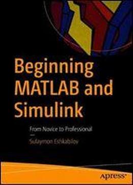 Beginning Matlab And Simulink: From Novice To Professional