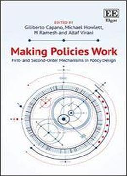 Making Policies Work: First And Second Order Mechanisms In Policy Design