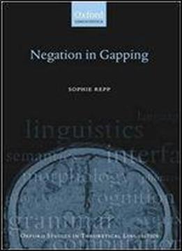 Negation In Gapping (oxford Studies In Theoretical Linguistics)