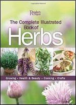 The Complete Illustrated Book Of Herbs: Growing, Health & Beauty, Cooking, Crafts