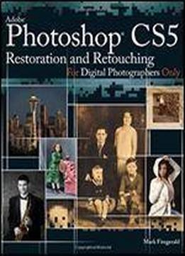 Photoshop Cs5 Restoration And Retouching For Digital Photographers Only