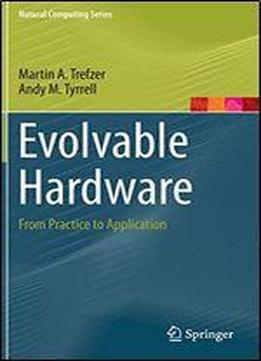 Evolvable Hardware: From Practice To Application (natural Computing Series)