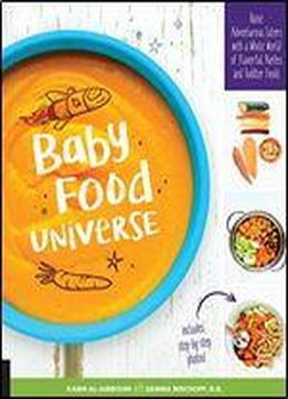 Baby Food Universe: Raise Adventurous Eaters With A Whole World Of Flavorful Pures And Toddler Foods