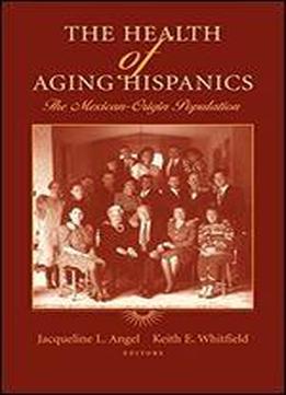 The Health Of Aging Hispanics: The Mexican-origin Population