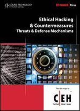 Ethical Hacking And Countermeasures: Threats And Defense Mechanisms