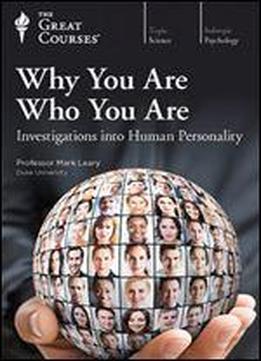 Why You Are Who You Are: Investigations Into Human Personality