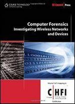 Computer Forensics: Investigating Wireless Networks And Devices