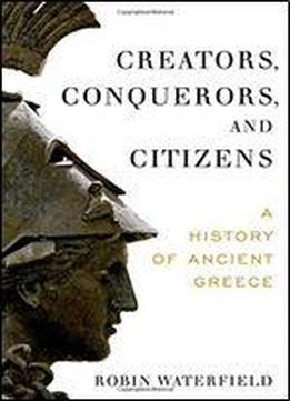 Creators, Conquerors, And Citizens: A History Of Ancient Greece