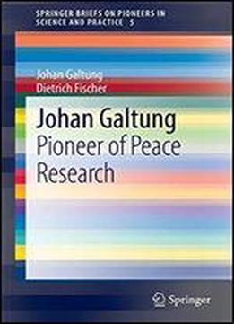 Johan Galtung: Pioneer Of Peace Research