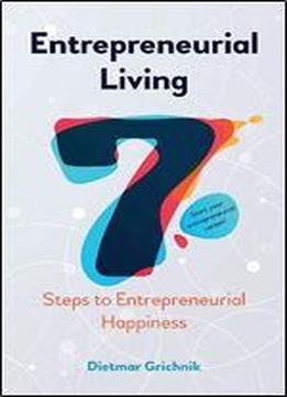 Entrepreneurial Living: 7 Steps To Entrepreneurial Happiness