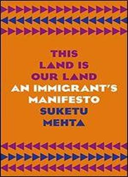 This Land Is Their Land: An Immigrant's Manifesto