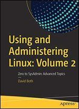 Using And Administering Linux: Volume 2: Zero To Sysadmin: Advanced Topics