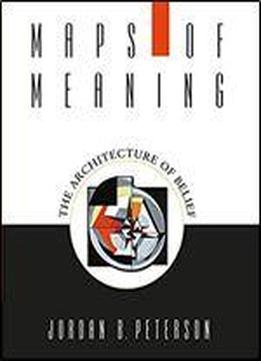 Maps Of Meaning: The Architecture Of Belief