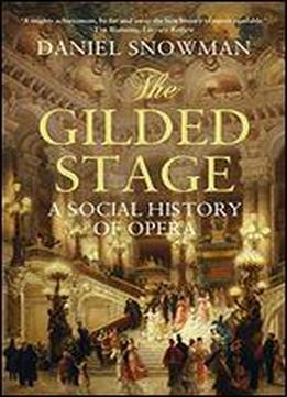 The Gilded Stage: A Social History Of Opera