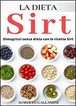 Dieta Sirt: Dimagrire Senza Dieta Con Le Ricette Sirt (italian Edition)