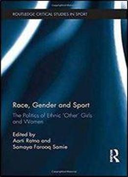 Race, Gender And Sport: The Politics Of Ethnic 'other' Girls And Women