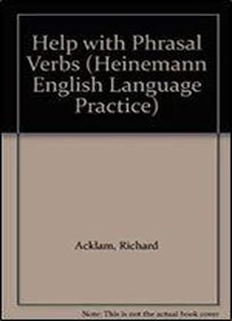 Help With Phrasal Verbs (heinemann English Language Practice)