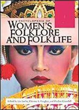 Encyclopedia Of Women's Folklore And Folklife [2 Volumes]