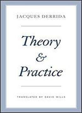 Theory And Practice (the Seminars Of Jacques Derrida)