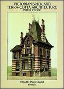 Victorian Brick And Terra-cotta Architecture In Full Color: 160 Plates