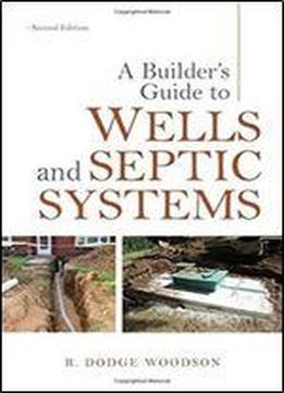 A Builder's Guide To Wells And Septic Systems, Second Edition