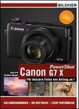 Canon Powershot G7x - Fur Bessere Fotos Von Anfang An!: Das Kamerahandbuch