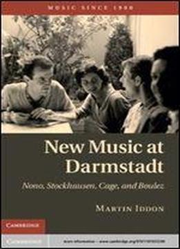 New Music At Darmstadt: Nono, Stockhausen, Cage, And Boulez