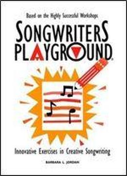 Songwriters Playground: Innovative Exercises In Creative Songwriting