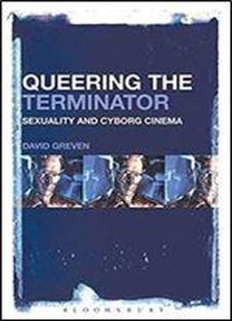 Queering The Terminator: Sexuality And Cyborg Cinema