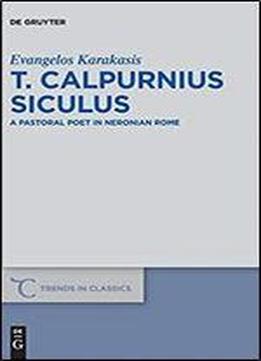 T. Calpurnius Siculus: A Pastoral Poet In Neronian Rome