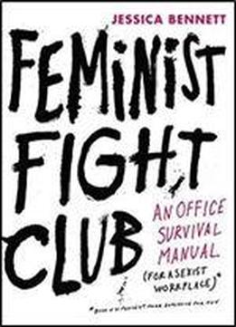 Feminist Fight Club: An Office Survival Manual For A Sexist Workplace