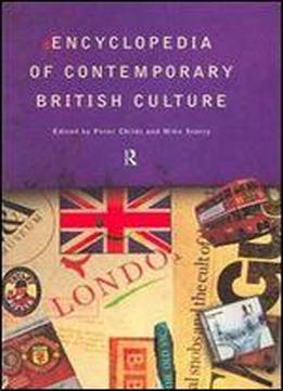 Encyclopedia Of Contemporary British Culture