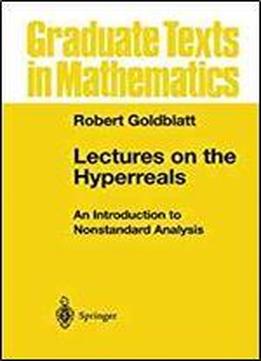 Lectures On The Hyperreals: An Introduction To Nonstandard Analysis (graduate Texts In Mathematics)
