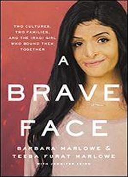 A Brave Face: Two Cultures, Two Families, And The Iraqi Girl Who Bound Them Together