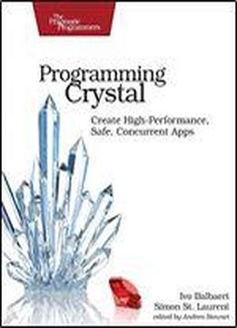 Programming Crystal: Create High-performance, Safe, Concurrent Apps