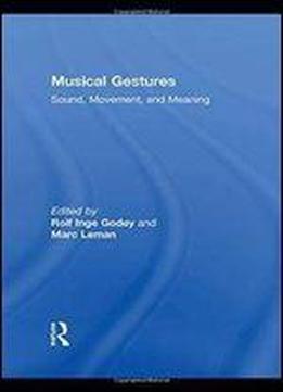 Musical Gestures: Sound, Movement, And Meaning