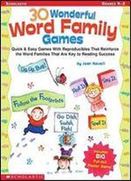 30 Wonderful Word Family Games: Quick & Easy Games With Reproducibles That Reinforce The Word Families That Are Key