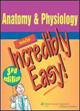 Anatomy & Physiology Made Incredibly Easy! (incredibly Easy! Series)