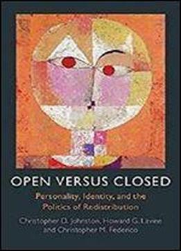 Open Versus Closed: Personality, Identity, And The Politics Of Redistribution [kindle Edition]