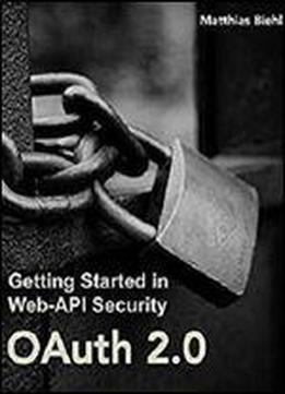 Oauth 2.0: Getting Started In Api Security (api-university Series Book 1)