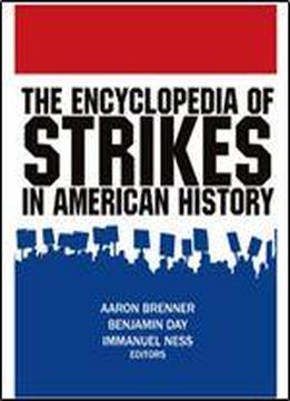 The Encyclopedia Of Strikes In American History
